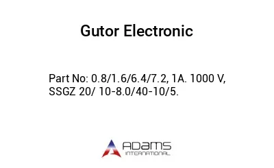 0.8/1.6/6.4/7.2, 1A. 1000 V,  SSGZ 20/ 10-8.0/40-10/5.