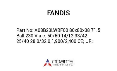 A08B23LWBF00 80x80x38 71.5 Ball 230 V a.c. 50/60 14/12 33/42 25/40 28.0/32.0 1,900/2,400 CE; UR;