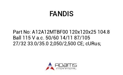 A12A12MTBF00 120x120x25 104.8 Ball 115 V a.c. 50/60 14/11 87/105 27/32 33.0/35.0 2,050/2,500 CE; cURus;