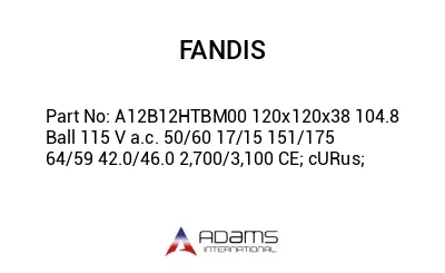 A12B12HTBM00 120x120x38 104.8 Ball 115 V a.c. 50/60 17/15 151/175 64/59 42.0/46.0 2,700/3,100 CE; cURus;