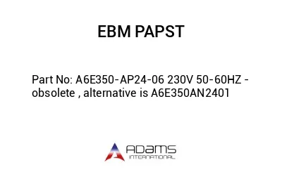 A6E350-AP24-06 230V 50-60HZ - obsolete , alternative is A6E350AN2401