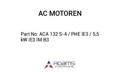 ACA 132 S-4 / PHE IE3 / 5,5 kW IE3 IM B3