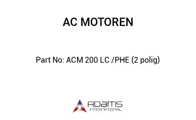 ACM 200 LC /PHE (2 polig)