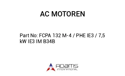 FCPA 132 M-4 / PHE IE3 / 7,5 kW IE3 IM B34B