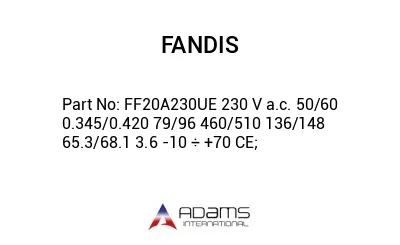 FF20A230UE 230 V a.c. 50/60 0.345/0.420 79/96 460/510 136/148 65.3/68.1 3.6 -10 ÷ +70 CE;