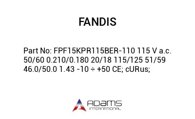 FPF15KPR115BER-110 115 V a.c. 50/60 0.210/0.180 20/18 115/125 51/59 46.0/50.0 1.43 -10 ÷ +50 CE; cURus;