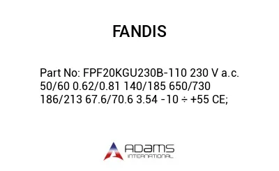 FPF20KGU230B-110 230 V a.c. 50/60 0.62/0.81 140/185 650/730 186/213 67.6/70.6 3.54 -10 ÷ +55 CE;