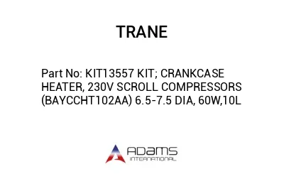 KIT13557 KIT; CRANKCASE HEATER, 230V SCROLL COMPRESSORS (BAYCCHT102AA) 6.5-7.5 DIA, 60W,10L